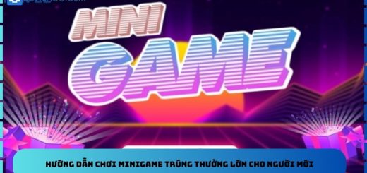 Hướng Dẫn Chơi Minigame Trúng Thưởng Lớn Cho Người Mới