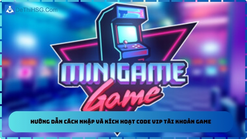 Hướng dẫn cách nhập và kích hoạt code VIP tài khoản game