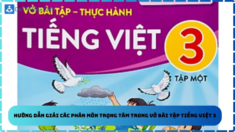 Hướng dẫn giải các phân môn trọng tâm trong vở bài tập Tiếng Việt 3
