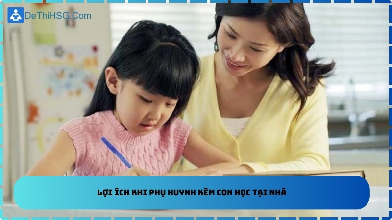 Lợi ích khi phụ huynh kèm con học tại nhà