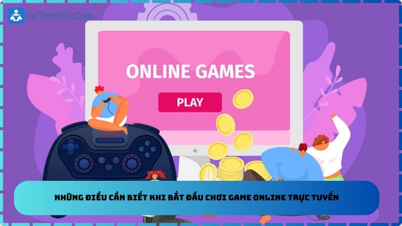 Những điều cần biết khi bắt đầu chơi game online trực tuyến