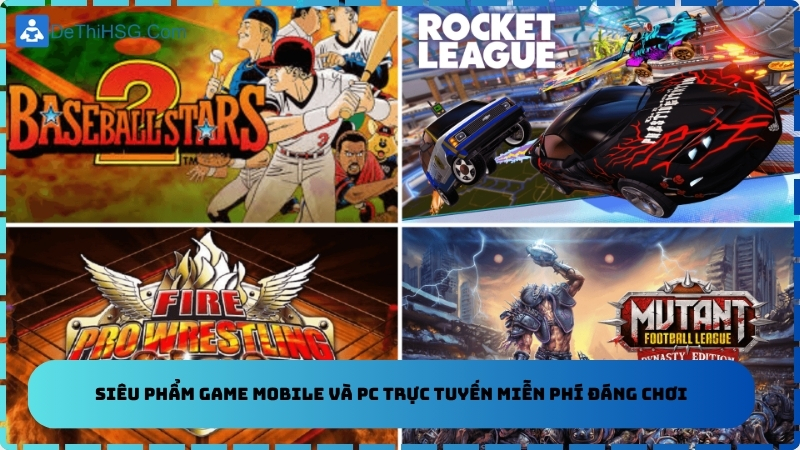 Siêu phẩm game mobile và PC trực tuyến miễn phí đáng chơi