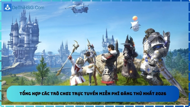Tổng hợp các trò chơi trực tuyến miễn phí đáng thử nhất 2026