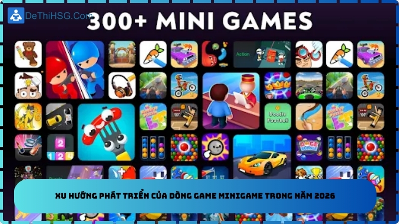 Xu hướng phát triển của dòng game minigame trong năm 2026