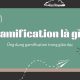 Ứng dụng mô hình Gamification để rèn luyện tư duy nhạy bén mỗi ngày